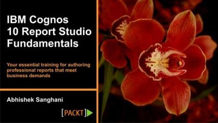 Packtpub IBM Cognos 10 Report Studio Fundamentals Packtpub IBM Cognos 10 Report Stu Packtpub IBM Cognos 10 Report Studio Fundamentals