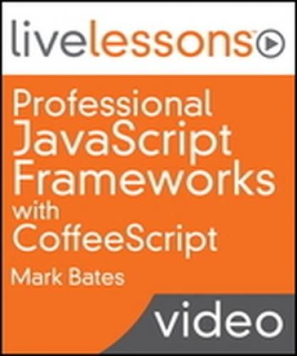 Livelessons - Professional JavaScript Frameworks with CoffeeScript Livelessons - Professional JavaScript Frameworks with CoffeeScript