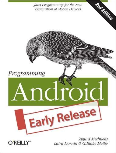 Programming Android: Java Programming for the New Generation of Mobile Devices G. Blake Meike, Laird Dornin and Masumi Nakamura