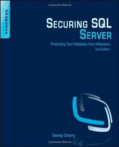 Securing SQL Server, Second Edition: Protecting Your Database from Attackers