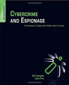 Cybercrime and Espionage: An Analysis of Subversive Multi-Vector Threats Cybercrime and Espionage: An Analysis of Subversive Multi-Vector Threats