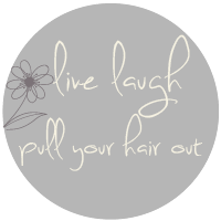 Live Laugh  Pull Your Hair Out 